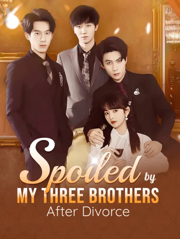 Spoiled By My Three Brothers After Divorce