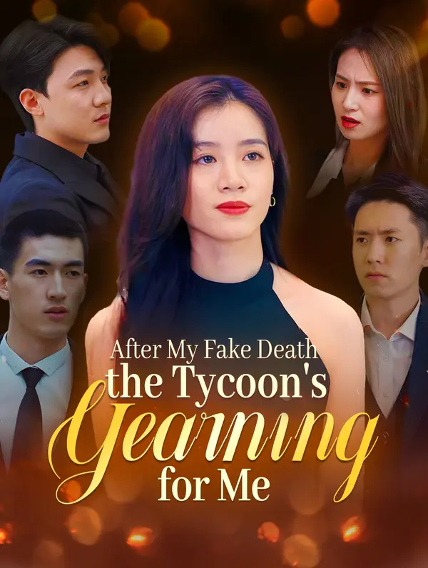 After My Fake Death, the Tycoon's Yearning for Me
