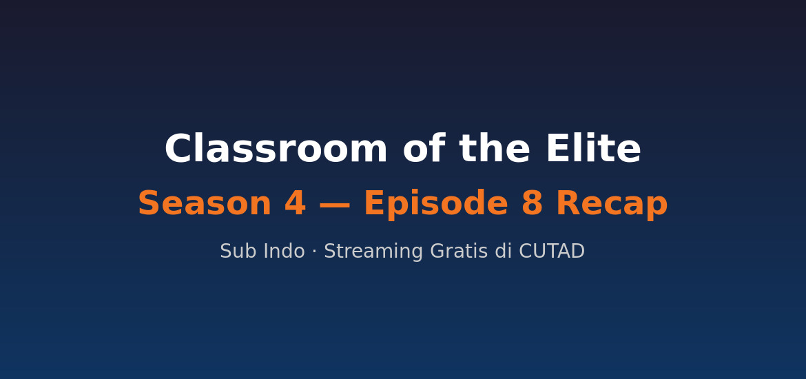 Classroom of the Elite Season 4 Episode 8: Recap, Plot Twist & Apa yang Terjadi Selanjutnya
