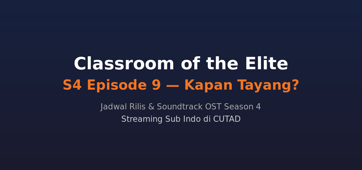 Classroom of the Elite Season 4 Episode 9 Kapan Tayang? + OST Season 4 yang Bikin Baper
